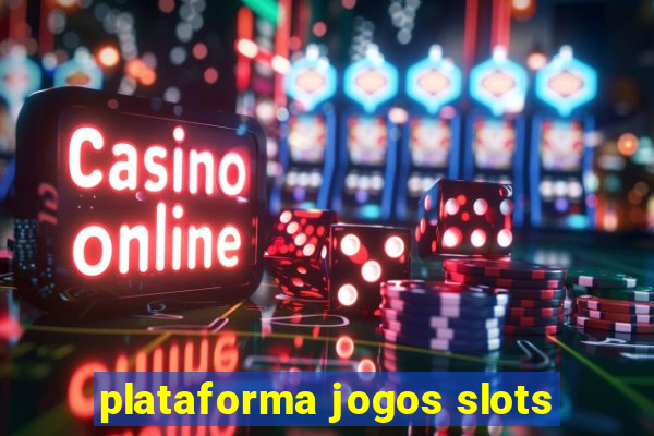 plataforma jogos slots